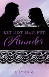 Title: Let Not Man Put Asunder, Author: S Lynn G