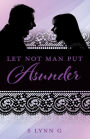 Let Not Man Put Asunder