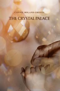 Title: The Crystal Palace, Author: Connie Boland Groves