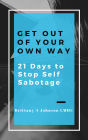 Get Out of Your Own Way 21 Days to Stop Self Sabotage