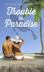 Title: Trouble in Paradise, Author: Elise Noble