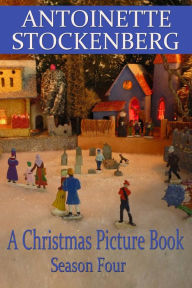Title: A Christmas Picture Book: Season Four, Author: Antoinette Stockenberg