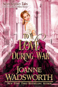 Title: To Love During War, Author: Joanne Wadsworth