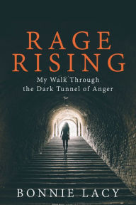 Title: Rage Rising: My Walk Through the Dark Tunnel of Anger, Author: Bonnie Lacy