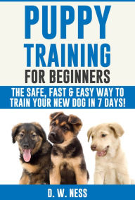 Title: Puppy Training For Beginners, Author: D. W. Ness