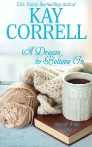 Title: A Dream to Believe In, Author: Kay Correll