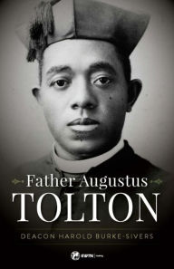Title: Father Augustus Tolton, Author: Harold Burke-Sivers