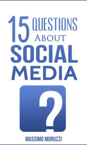 Title: 15 Questions About Social Media, Author: Massimo Moruzzi