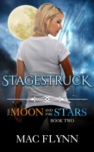 Title: Stagestruck: The Moon and the Stars #2 (Werewolf Shifter Romance), Author: Mac Flynn