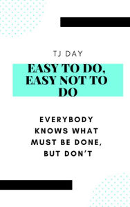 Title: Easy To Do, Easy Not To Do, Author: Tj Day