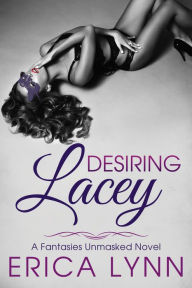 Title: Desiring Lacey (Fantasies Unmasked, #1), Author: Erica Lynn