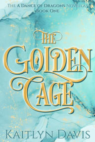 Title: The Golden Cage, Author: Kaitlyn Davis