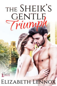 Title: The Sheik's Gentle Triumph, Author: Elizabeth Lennox