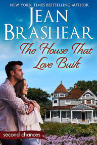 Title: The House That Love Built: A Second Chance romance, Author: Jean Brashear