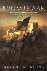 Title: Into Vushaar: An Epic High Fantasy Adventure, Author: Robert M. Kerns