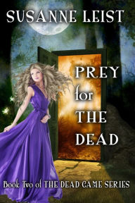 Title: Prey for The Dead (Paranormal, Suspense, Teen Fiction): Book Two of The Dead Game Series, Author: Susanne Leist