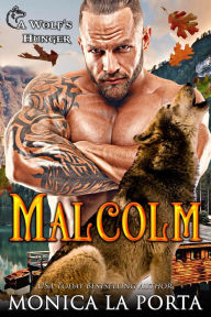 Title: Malcolm: A Wolfs Hunger Alpha Shifter Romance, Author: Monica La Porta
