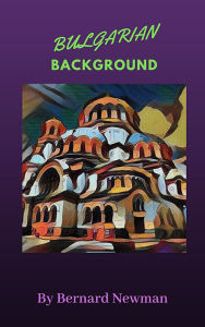 Title: Bulgarian Background, Author: Bernard Newman