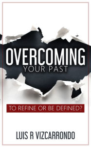 Title: Overcoming your past, Author: Luis Vizcarrondo