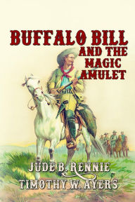 Title: Buffalo Bill and the Magic Amulet, Author: Timothy W Ayers