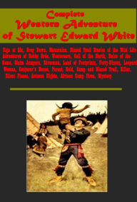 Title: Complete Western Adventure-Sign at Six Gray Dawn Mountains Blazed Trail Stories of the Wild Life Westerners Silent Place, Author: Stewart Edward White