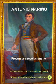 Title: Antonio Narino precursor y revolucionario, Author: Documentos Historicos De Colombia