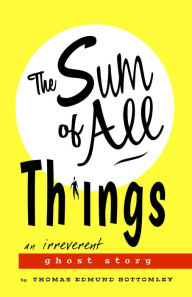 Title: The Sum of All Things, Author: Thomas Edmund Bottomley