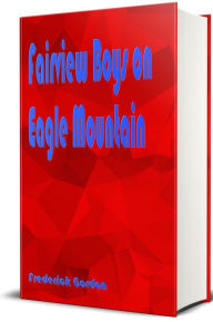 Title: Fairview Boys on Eagle Mountain - Illustrated: Sammy Brown's Treasure Hunt, Author: Frederick Gordon