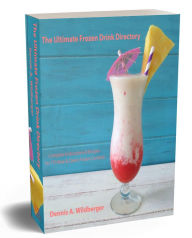 Title: The Ultimate Frozen Drink Directory, Author: Dennis Wildberger