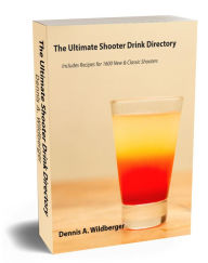 Title: The Ultimate Shooter Drink Directory, Author: Dennis Wildberger