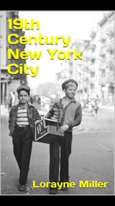 Title: 19th Century New York City, Author: Lorayne Miller