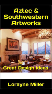 Title: Aztec & Southwestern Artworks, Author: Lorayne Miller