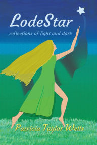 Title: LodeStar: reflections of light and dark, Author: Patricia Taylor Wells