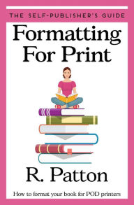 Title: Formatting For Print: How to format your book for POD printers, Author: Reese Patton