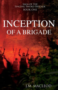 Title: Inception of a Brigade, Author: J.M. MacLeod