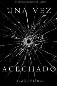 Title: Una Vez Acechado (Un Misterio de Riley PaigeLibro 9), Author: Blake Pierce