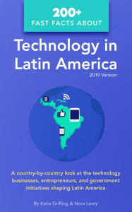 Title: 200+ Fast Facts about Technology in Latin America, Author: Katie Griffing