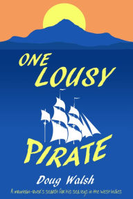 Title: One Lousy Pirate: Travels in the Caribbean, Author: Doug Walsh