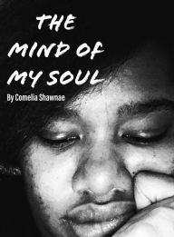 Title: The Mind Of My Soul, Author: Comelia Shawnae