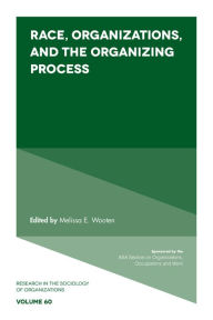 Title: Race, Organizations, and the Organizing Process, Author: Melissa E. Wooten