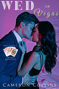 Title: Wed in Vegas: A Won in Vegas Bad Boy Dark Romance Romantic Suspense Novelette, Author: Cameron Collins