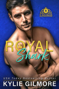 Title: Royal Shark: The Rourkes, Book 6, Author: Kylie Gilmore