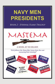 Title: NAVY MEN PRESIDENTS: Book 2 - Eternal Flame Trilogy - Mastema, Author: Ed Delker