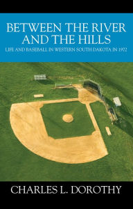 Title: Between the River and the Hills, Author: Charles L. Dorothy