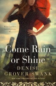 Title: Come Rain or Shine: Rose Gardner Investigations 5, Author: Denise Grover Swank
