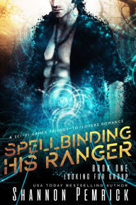 Title: Spellbinding His Ranger: A Sci-Fi Gamer Friends-to-Lovers Romance, Author: Shannon Pemrick