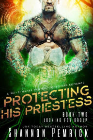 Title: Protecting His Priestess: A Sci-Fi Gamer Friends-to-Lovers Romance, Author: Shannon Pemrick