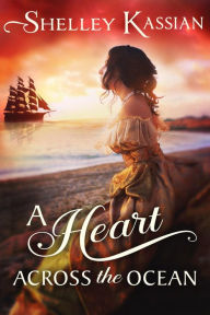 Title: A Heart across the Ocean, Author: Shelley Kassian