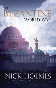 Title: The Byzantine World War, Author: Nick Holmes