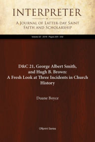Title: D&C 21, George Albert Smith, and Hugh B. Brown: AFresh Look at Three Incidents in Church History, Author: Duane Boyce